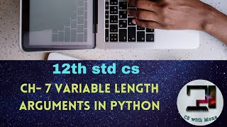 CH-7 VARIABLE LENGTH ARGUMENTS IN PYTHON || 12th STD CS