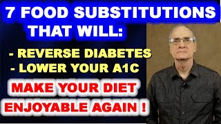 7 Food Substitutions that Reverse Diabetes, Lower A1c, and Make Your Diet Enjoyable Again!