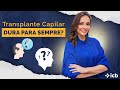 Transplante Capilar dura pra sempre? | icb transplante capilar