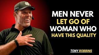 MAN NEVER LET GO OF WOMEN WHO HAVE THIS QUALITY | TONY ROBBINS | THE BEST BY MOTIVATIONAL SPEECH |