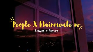 People X Nainowale Ne - Slowed + Reverb | Instagram Viral Mashup
