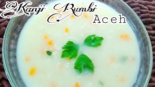 KANJI RUMBI KHAS ACEH || BUBUR KANJI RUMBI KHAS ACEH