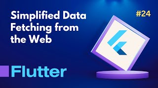 24. Fetching Data from the Web in Flutter: Streamlining Data Retrieval with the HTTP Package