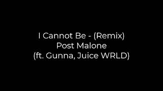 Post Malone (ft. Gunna, Juice WRLD) - I Cannot Be (Remix)