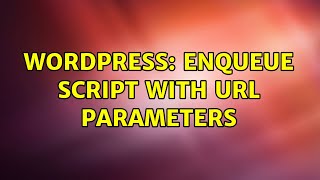 Wordpress: Enqueue Script with URL parameters (2 Solutions!!)