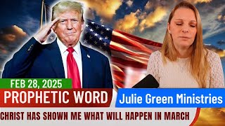 Julie Green PROPHETIC WORD [Feb 28, 2025] - Christ has shown me what will happen in March