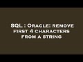 SQL : Oracle: remove first 4 characters from a string