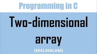 Two dimensional array in C | Introduction, declaration and initialization | Malayalam tutorial