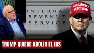 Trump quiere abolir el IRS y reemplazarlo con NUEVA agencia llamada Servicio de Ingresos Externos