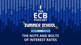 The ECB Podcast Summer School #2 – The nuts and bolts of interest rates