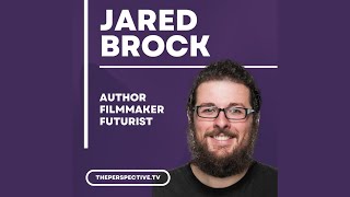 Jared Brock: Author, Filmmaker, Futurist