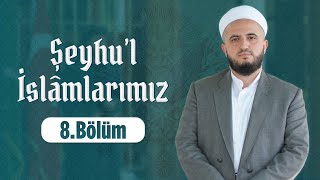 Hasan Kuduoğlu Hocaefendi ile Şeyhu'l-İslâmlarımız - Alâeddîn el-Arabî  8. Bölüm