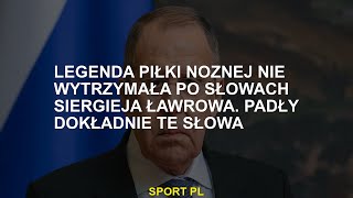 Legenda futbolu spełniła słowa Siergieja Ławrowa. To właśnie te słowa zostały wypowiedziane