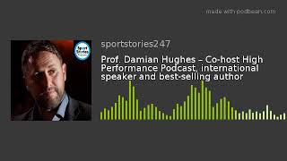 Prof. Damian Hughes – Co-Host High Performance Podcast, Int. Speaker and Best-Selling Author