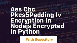 AES CBC PKCS5PADDING IV Encryption in NodeJs Encrypted in Python