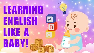 Learn English Like a Baby | English Podcast | Learn English Podcast