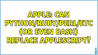 Apple: Can Python/Ruby/Perl/etc (or even bash) replace AppleScript? (5 Solutions!!)