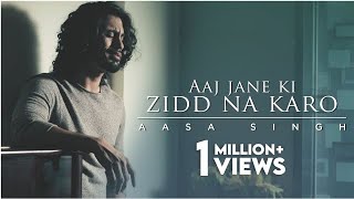 Aaj Jaane Ki Zid Na Karo - Aasa Singh ft. Archit Shah | Cover