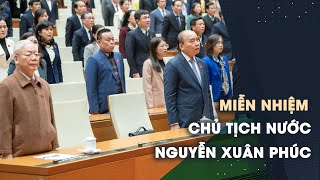 Ông Nguyễn Xuân Phúc thôi chức Chủ tịch nước