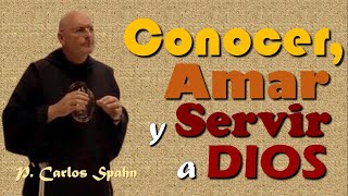 CONOCER, AMAR Y SERVIR A DIOS, P. Carlos Spahn