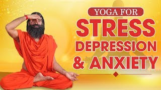 Yoga for Stress,Depression and Anxiety | Swami Ramdev