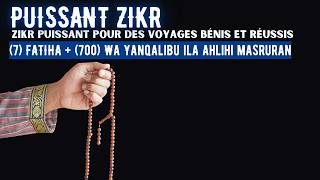 Zikr Puissant pour des Voyages Réussis : 7 AL-FATIHA + 700 Wa Yanqalibu ila ahlihi Masrurane