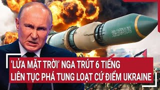 Thời sự quốc tế 24/1: ‘Lửa mặt trời’ Nga trút 6 tiếng liên tục phá tung loạt cứ điểm Ukraine