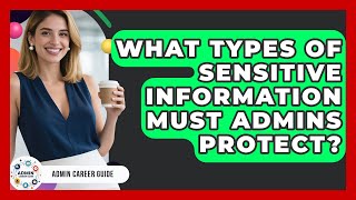 What Types Of Sensitive Information Must Admins Protect? - Admin Career Guide
