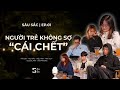 Sâu Sắc EP.01: Người trẻ không sợ “cái chết”!