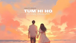 Tum Hi Ho (1 Minute Version) | Naim Almas | Official Visualizer