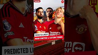 🚨 MAN UNITED vs LUTON TOWN 🔥 | United Predicted Lineup ✅️ | Premier League 2023/24