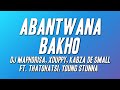 Dj Maphorisa, Xduppy, Kabza De Small - Abantwana Bakho ft. Thatohatsi, Young Stunna (Lyrics)