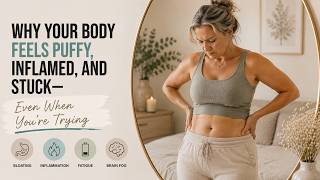 Why Your Body Feels Puffy, Inflamed, and Stuck — Even When You’re Trying