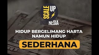 HIDUP BERGELIMANG HARTA, TAPI MASIH SEDERHANA! KAMU SIAP GAK?! | SCALE UP