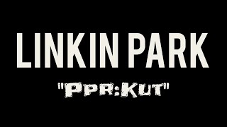 Linkin Park - Ppr:Kut Demo 👾' (Sub. Español)