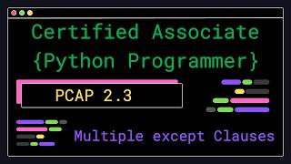 PCAP 2.3 - Multiple except Clauses - Certified Associate Python Programmer
