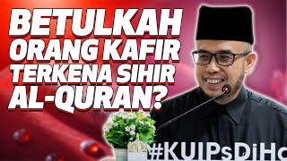 Prof Dr MAZA - Betulkah Orang Kafir Terkena Sihir Al-Quran