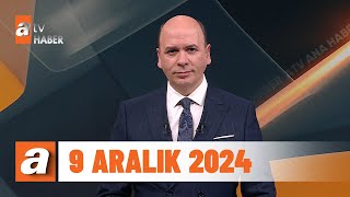 atv Ana Haber | 9 Aralık 2024