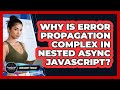 Why Is Error Propagation Complex In Nested Async JavaScript? - JavaScript Toolkit