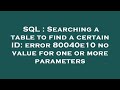SQL : Searching a table to find a certain ID: error 80040e10 no value for one or more parameters