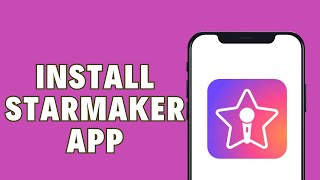 How To Install StarMaker App