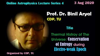 AP Lecture 3: Entropy Conservation during Electro-weak Epoch (Prof. Dr. Binil Aryal / 3 August 2020)