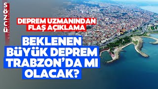 Trabzon İçin Korkutan Deprem Açıklaması! İstanbul'da Beklenen Büyük Deprem Trabzon'da mı Olacak?