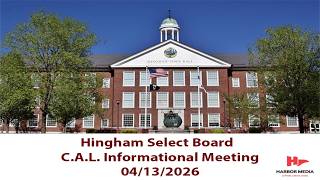 Hingham Select Board | H.C.A.L. Informational Meeting 04/13/2026
