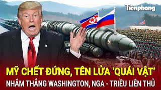 Toàn cảnh Thế giới: Mỹ chết đứng tên lửa ‘quái vật’ nhắm thẳng Washington, Nga - Triều liên thủ