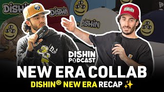 NEW ERA COLLAB RECAP | DISHIN® Podcast Episode 16