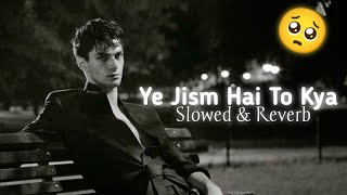 Ali Azmat - Ye Jism Hai To Kya(slowed & reverb) 🎶