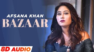 Bazaar (8D Audio🎧) | Afsana Khan Ft Himanshi Khurana | Yuvraj Hans | Gold Boy | Abeer| New Song 2021