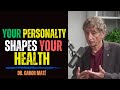 How Your Personality Can Impact Your Health, According to Dr. Gabor Maté