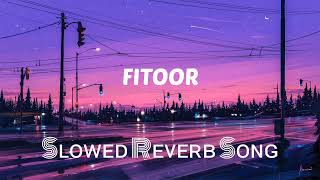 Fitoor Song(Slowed+Reverb)-Arijit Singh|Shamshera|Neeti Mohan|Ranbir Kapoor#arijitsingh #fitoor